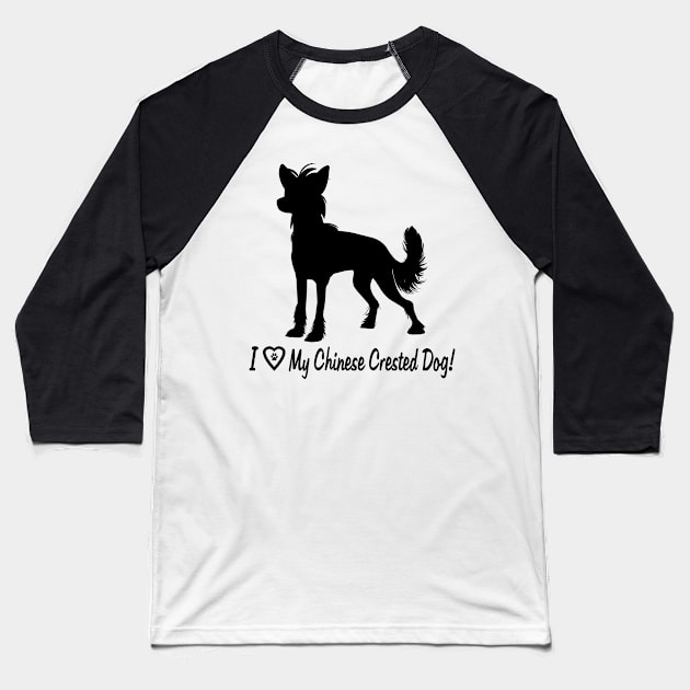 I Love My Chinese Crested Dog! Baseball T-Shirt by PenguinCornerStore